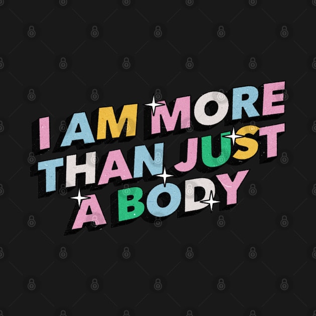 I am more than just a body - Positive Vibes Motivation Quote by Tanguy44