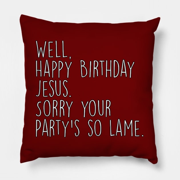 Office Christmas Happy Birthday Jesus Sorry Your Party's So Lame Michael Scott Quote Pillow by graphicbombdesigns