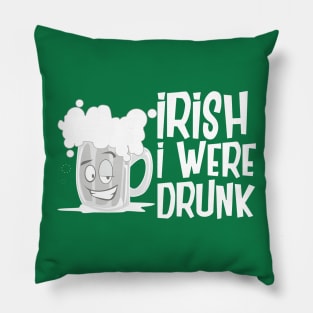 Irish I Were Drunk Pillow