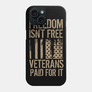 Freedom Isn't Free, Veterans Paid For It Phone Case