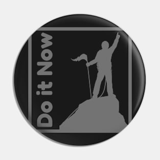 Do it now + motivation + Quotes - gray T-Shirt Pin