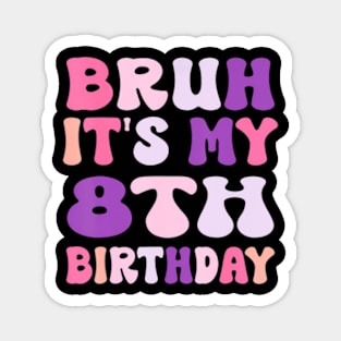 Groovy Bruh I'M 8 It'S My 8Th Birthday 8 Year Old Birthday Magnet