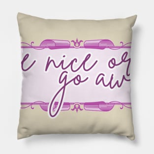 Be Nice or Go Away Pillow