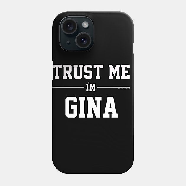 Trust Me Im GINA. Cool Gift Idea For Friends Phone Case by CoolApparelShop