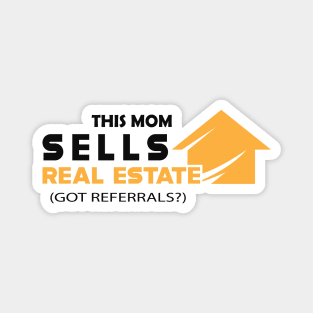 Real estate - This mom sells real estate Got referrals? Magnet