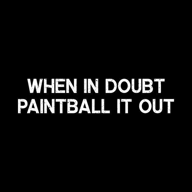When in Doubt, Paintball It Out by trendynoize