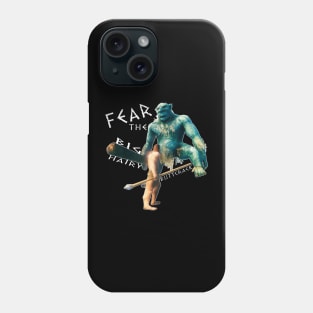 Fear The Big Hairy Buttcrack Phone Case