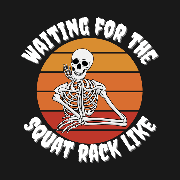 Waiting for the squat rack skeleton by Jaxon Apparel