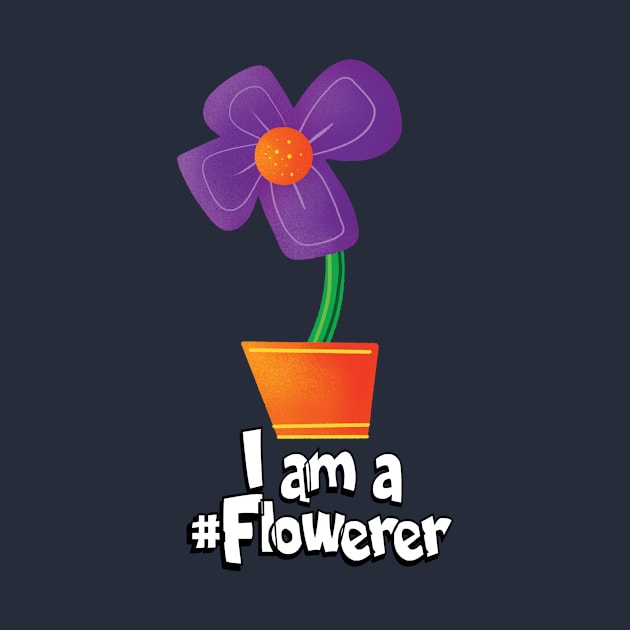 I am a #Flowerer by Spencer Sparklestein