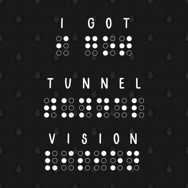 I got tunnel vision. Low Vision, blind by Project Charlie