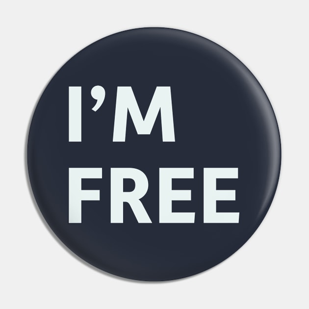 I'm Free Pin by SillyQuotes