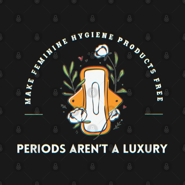 Periods Arent A Luxury by ROLLIE MC SCROLLIE