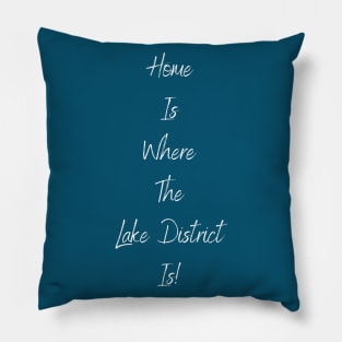 Home Is Where The Lake District Is! Pillow