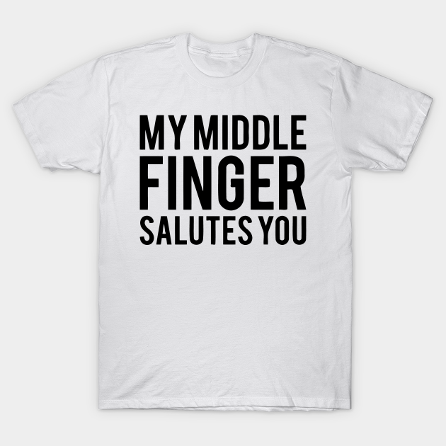 My Middle Finger Salutes You - My Middle Finger Salutes Your Attitude ...