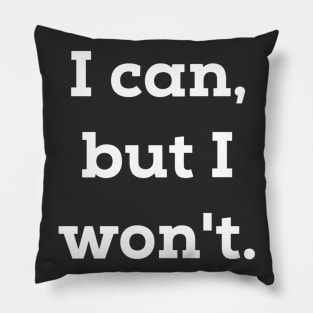 I Can But I Won't Pillow