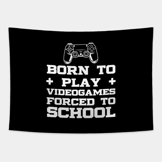 Born To Play Video Games Forced To School Funny Gamer Gifts Tapestry by lavishgigi