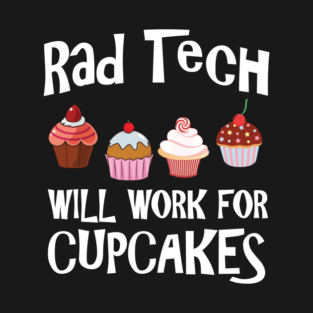 Radiology Tech Will Work For Cupcakes - Cute Radiology Technology Gift by ScottsRed