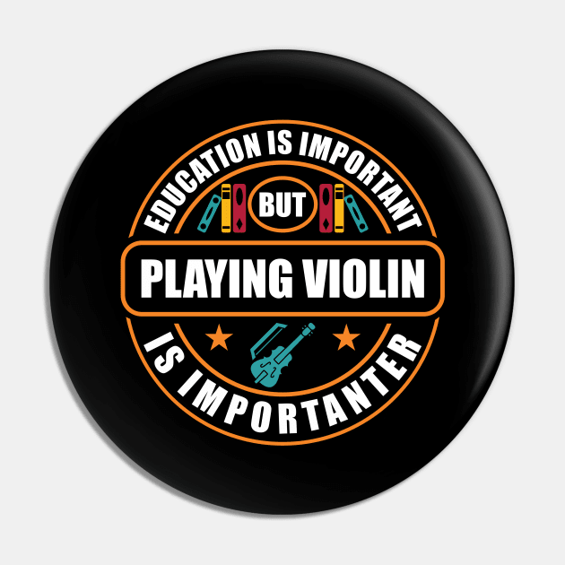 Education Is Important Play Violin Is Importanter Pin by RadStar