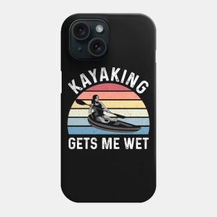 Kayaking Gets Me Wet Vintage Kayak Gifts Funny Kayaker Phone Case