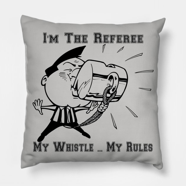 I'm The Referee My Whistle ... My Rules Cartoon Art Pillow by SistersRock