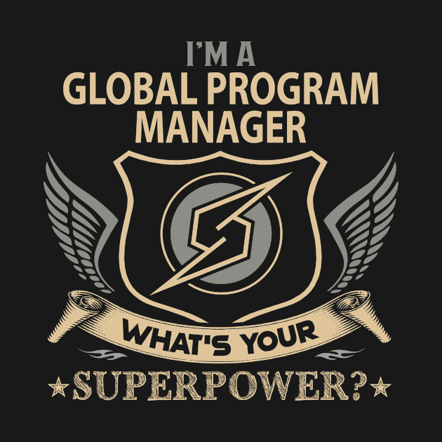 Global Program Manager T Shirt - Superpower Gift Item Tee by Cosimiaart