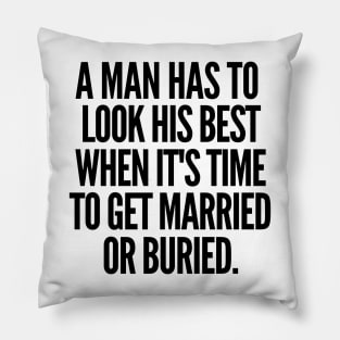 Either married or buried, a man still has to look his best Pillow