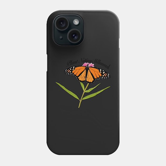 Help Monarch Butterflies, Plant Native Milkweed! Phone Case by DandelionDays