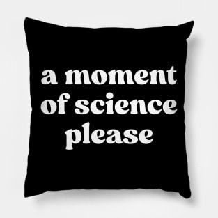 A Moment Of Science Please Pillow