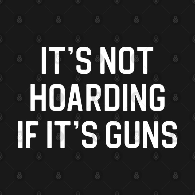 Funny Gun Collector Gift Gun Rights Gift It's Not Hoarding If It's Guns by kmcollectible