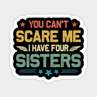 You Can't Scare Me I Have Four Sisters Funny Father's Day Magnet