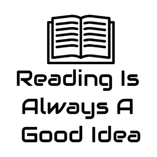 Reading Is Always A Good Idea T-Shirt