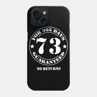 Birthday 73 for 365 Days Guaranteed Phone Case