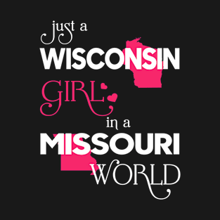 Just a Wisconsin Girl In a Missouri World T-Shirt