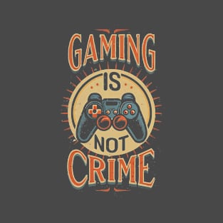 Gaming is not crime T-Shirt