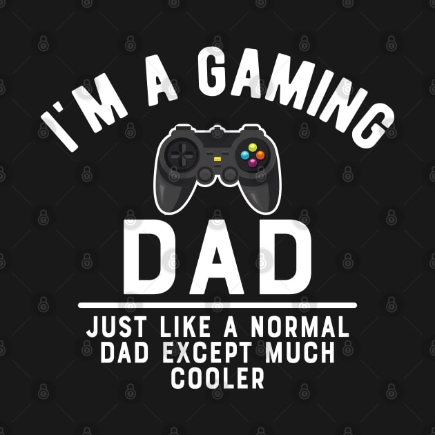 Gaming Dad - Like normal dad except much cooler by KC Happy Shop