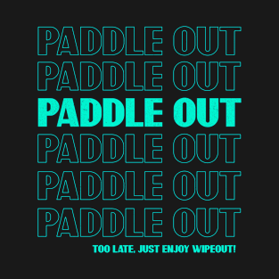 Paddle out - Funny surfing saying T-Shirt