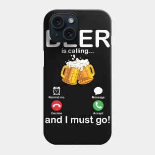 Beer Is Calling And I Must Go Drinker Drunk Happy To Me You Phone Case