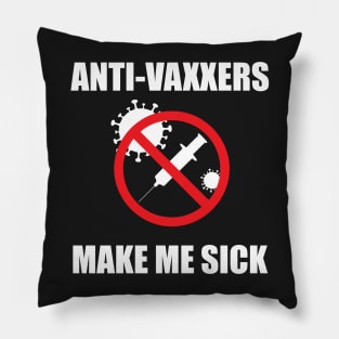 Anti-Vaxxers Make Me Sick Pillow