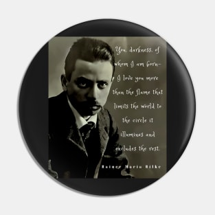 Rainer maria Rilke portrait and quote: “You, darkness, of whom I am born....” Pin