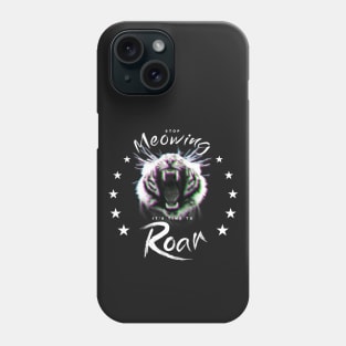 STOP MEOWING, IT'S TIME TO ROAR - YEAR OF THE TIGER Phone Case