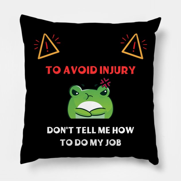 Dont Tell Me How To Do My Job Funny Gifts Pillow by ArtisticMania