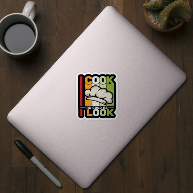 I cook as good as I look - Chef Funny - Sticker