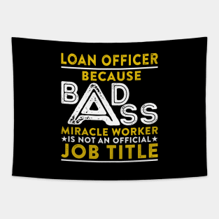 Loan Officer Because Badass Miracle Worker Is Not An Official Job Title Tapestry