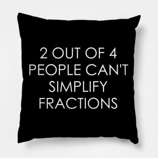 2 out of 4 people can't simplify fractions Pillow