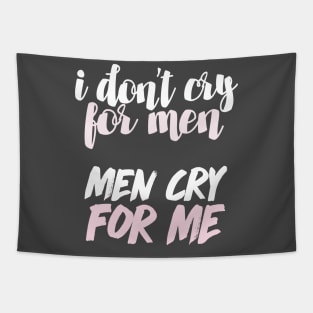 I Don't Cry For Men - Men Cry For Me / 90 Day Fiance Quote Tapestry