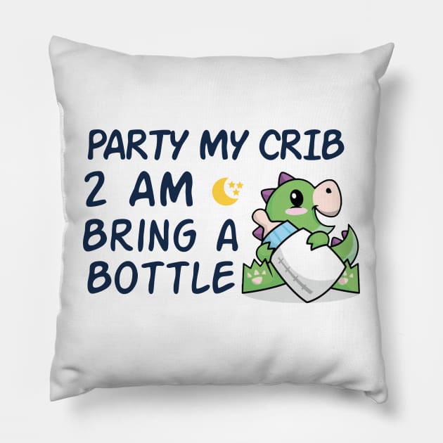party in my crib 2am bring a bottle,party at my crib bring a bottle,funny baby Pillow by MrStylish97