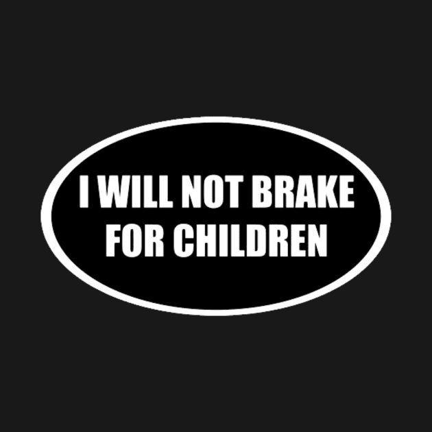 I Will Not Brake For Children by AMAKSSA