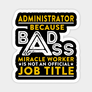 Administrator Badass Miracle Worker Magnet