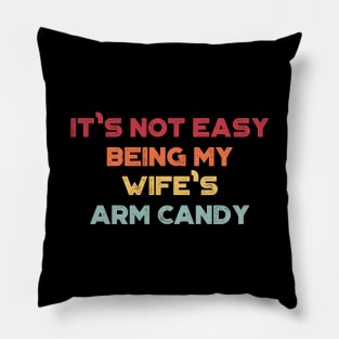 It's Not Easy Being My Wife's Arm Candy Sunset Funny Pillow