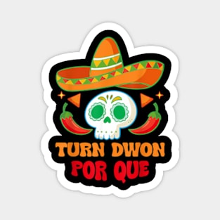 Turn Down Por Que  Mexican Skull Cinco De Mayo Fiesta Magnet